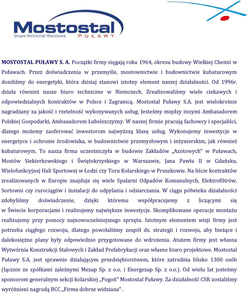 działa również nasze biuro techniczne w Niemczech. Zrealizowaliśmy wiele ciekawych i odpowiedzialnych kontraktów w Polsce i Zagranicą. Mostostal Puławy S.A.