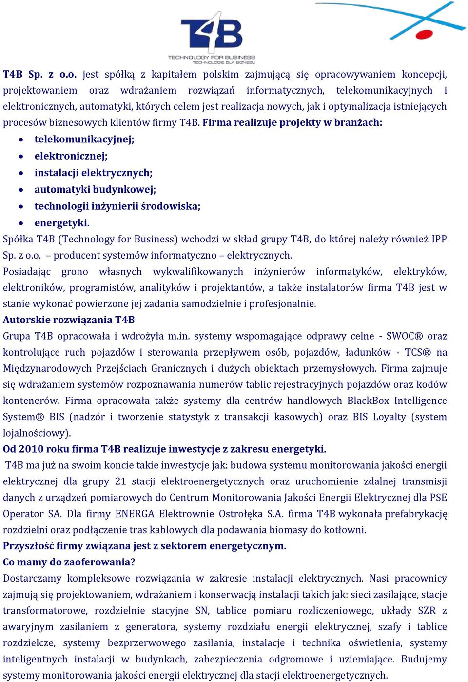 jest realizacja nowych, jak i optymalizacja istniejących procesów biznesowych klientów firmy T4B.