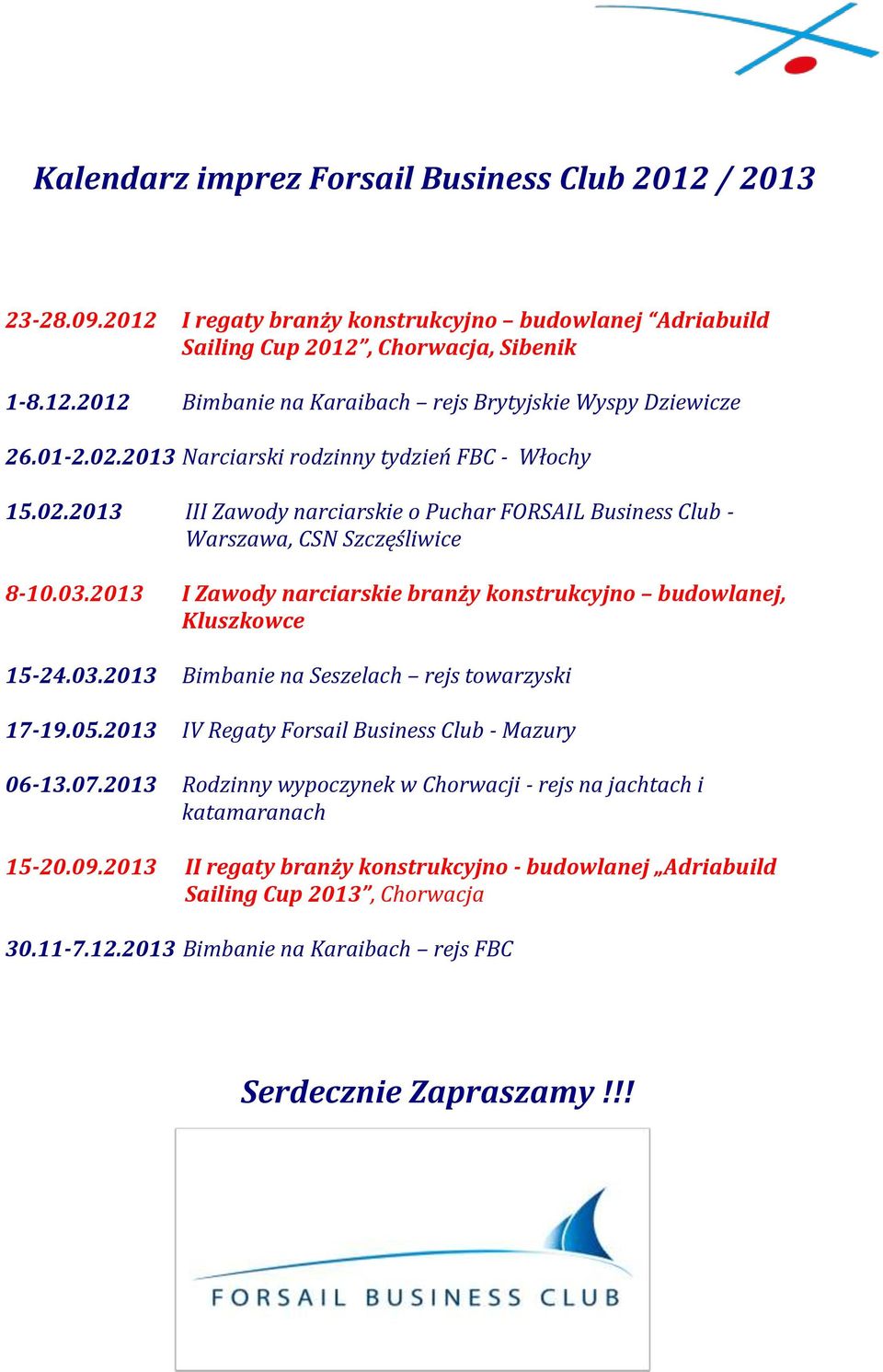 2013 I Zawody narciarskie branży konstrukcyjno budowlanej, Kluszkowce 15-24.03.2013 Bimbanie na Seszelach rejs towarzyski 17-19.05.2013 IV Regaty Forsail Business Club - Mazury 06-13.07.