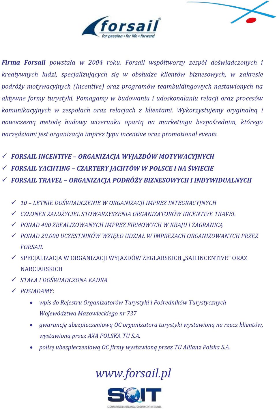 nastawionych na aktywne formy turystyki. Pomagamy w budowaniu i udoskonalaniu relacji oraz procesów komunikacyjnych w zespołach oraz relacjach z klientami.