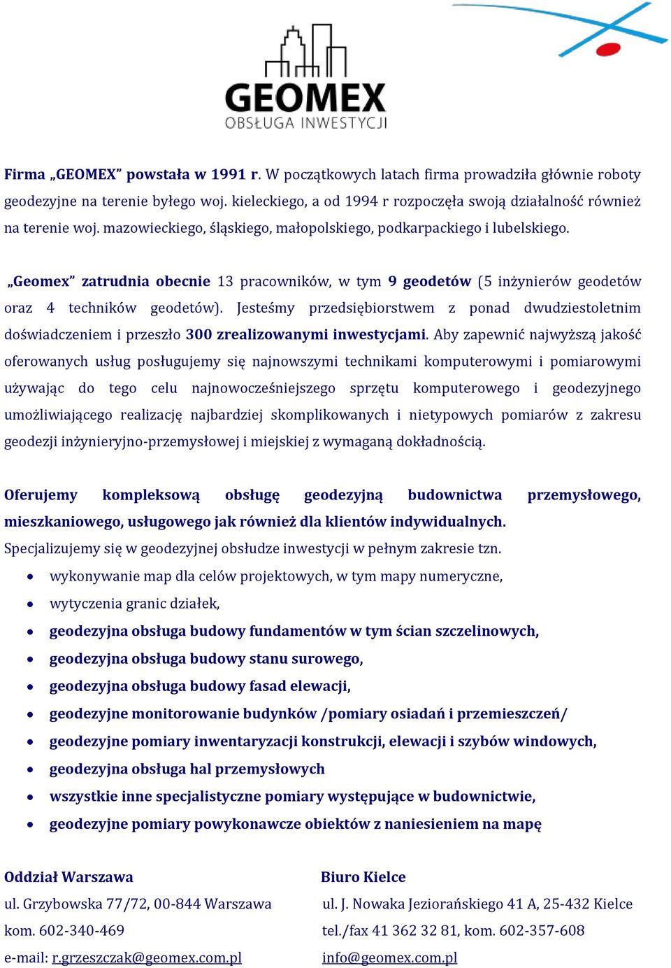 Jesteśmy przedsiębiorstwem z ponad dwudziestoletnim doświadczeniem i przeszło 300 zrealizowanymi inwestycjami.