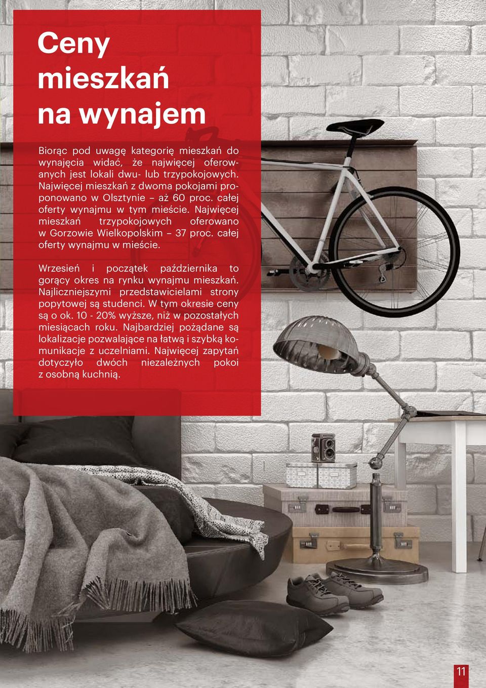 całej oferty wynajmu w mieście. Wrzesień i początek października to gorący okres na rynku wynajmu mieszkań. Najliczniejszymi przedstawicielami strony popytowej są studenci.