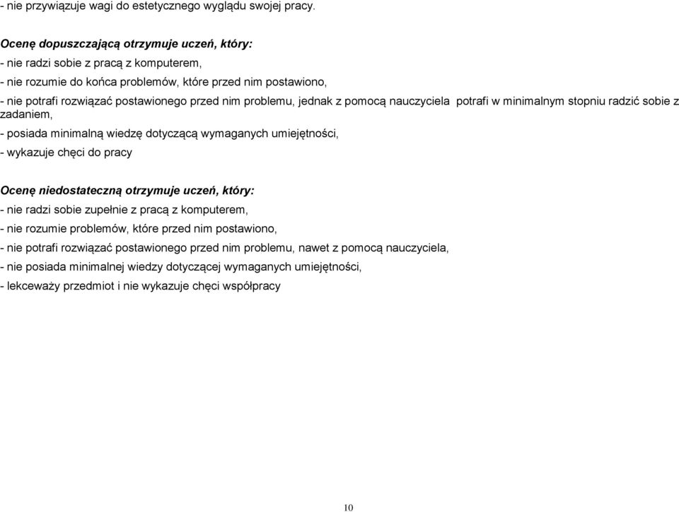 problemu, jednak z pomocą nauczyciela potrafi w minimalnym stopniu radzić sobie z zadaniem, - posiada minimalną wiedzę dotyczącą wymaganych umiejętności, - wykazuje chęci do pracy Ocenę