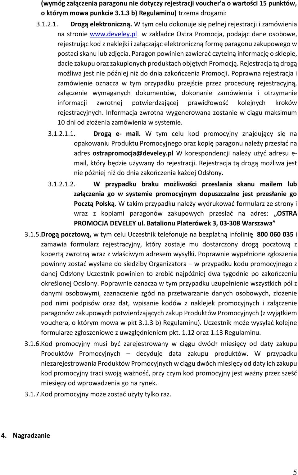 pl w zakładce Ostra Promocja, podając dane osobowe, rejestrując kod z naklejki i załączając elektroniczną formę paragonu zakupowego w postaci skanu lub zdjęcia.