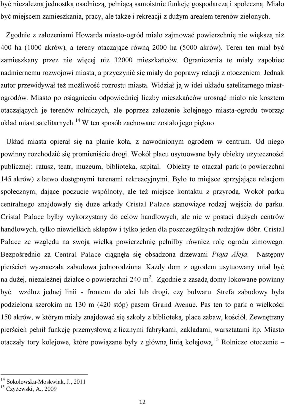 Teren ten miał być zamieszkany przez nie więcej niż 32000 mieszkańców. Ograniczenia te miały zapobiec nadmiernemu rozwojowi miasta, a przyczynić się miały do poprawy relacji z otoczeniem.