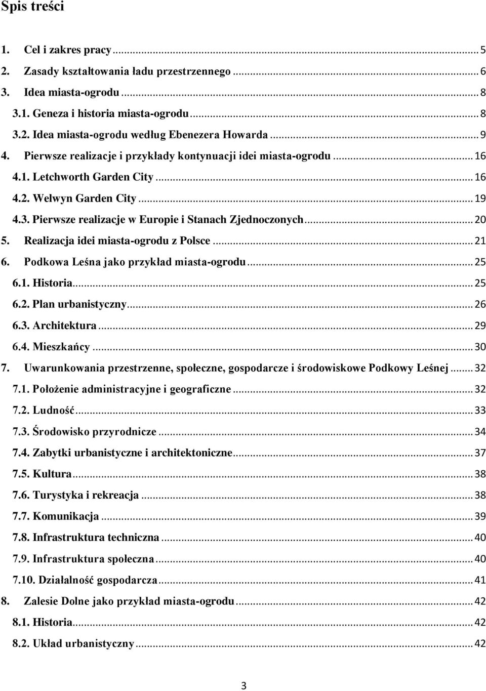 .. 20 5. Realizacja idei miasta-ogrodu z Polsce... 21 6. Podkowa Leśna jako przykład miasta-ogrodu... 25 6.1. Historia... 25 6.2. Plan urbanistyczny... 26 6.3. Architektura... 29 6.4. Mieszkańcy.