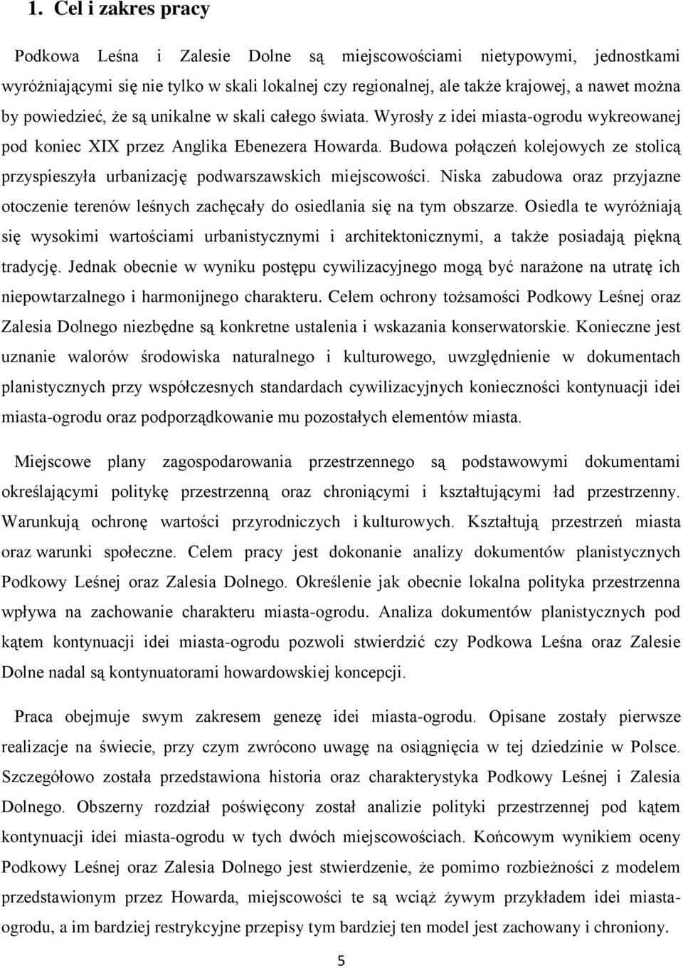 Budowa połączeń kolejowych ze stolicą przyspieszyła urbanizację podwarszawskich miejscowości. Niska zabudowa oraz przyjazne otoczenie terenów leśnych zachęcały do osiedlania się na tym obszarze.