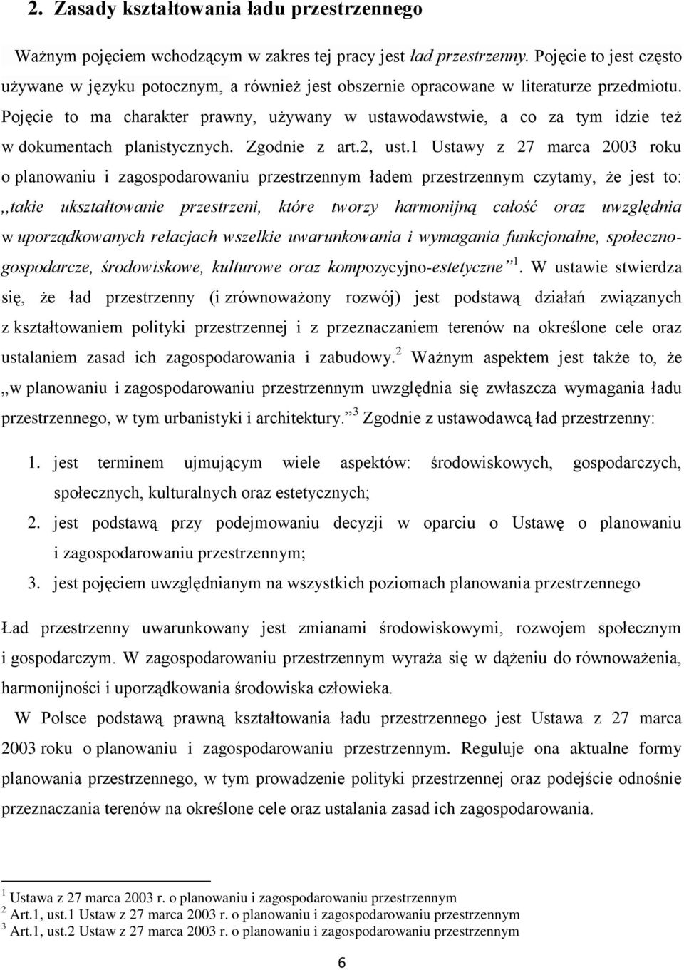 Pojęcie to ma charakter prawny, używany w ustawodawstwie, a co za tym idzie też w dokumentach planistycznych. Zgodnie z art.2, ust.