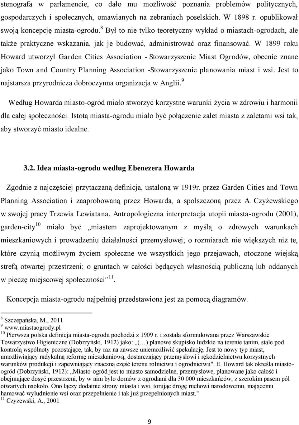 W 1899 roku Howard utworzył Garden Cities Association - Stowarzyszenie Miast Ogrodów, obecnie znane jako Town and Country Planning Association -Stowarzyszenie planowania miast i wsi.