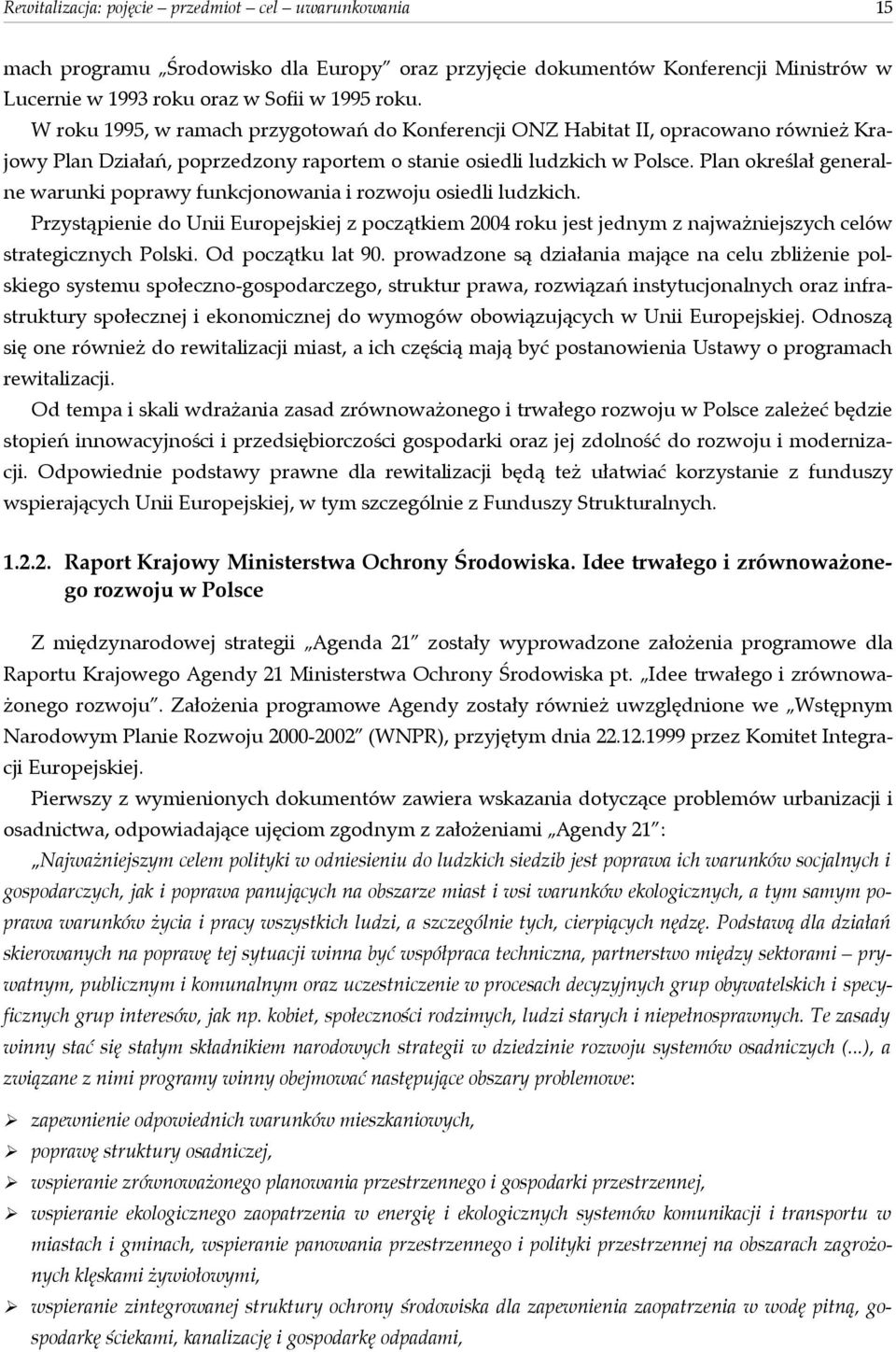 Plan określał generalne warunki poprawy funkcjonowania i rozwoju osiedli ludzkich. Przystąpienie do Unii Europejskiej z początkiem 2004 roku jest jednym z najważniejszych celów strategicznych Polski.