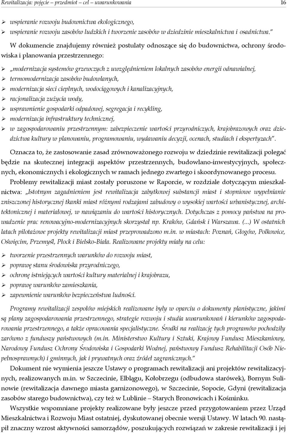 odnawialnej, termomodernizacja zasobów budowlanych, modernizacja sieci cieplnych, wodociągowych i kanalizacyjnych, racjonalizacja zużycia wody, usprawnienie gospodarki odpadowej, segregacja i