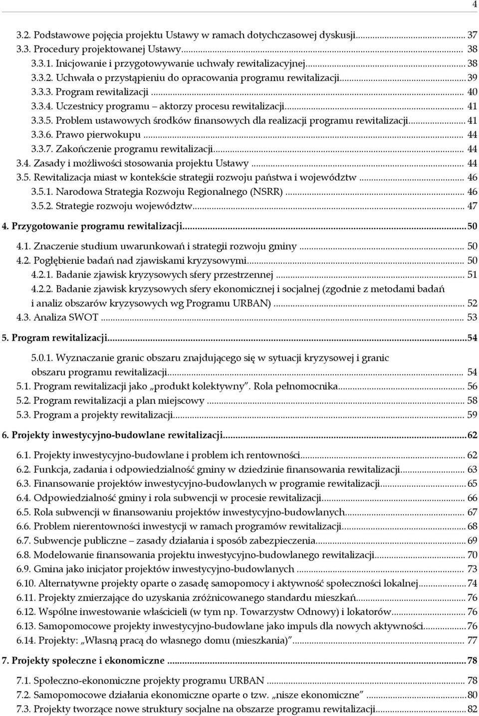 Prawo pierwokupu... 44 3.3.7. Zakończenie programu rewitalizacji... 44 3.4. Zasady i możliwości stosowania projektu Ustawy... 44 3.5.