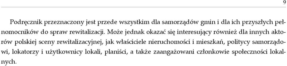 Może jednak okazać się interesujący również dla innych aktorów polskiej sceny rewitalizacyjnej,