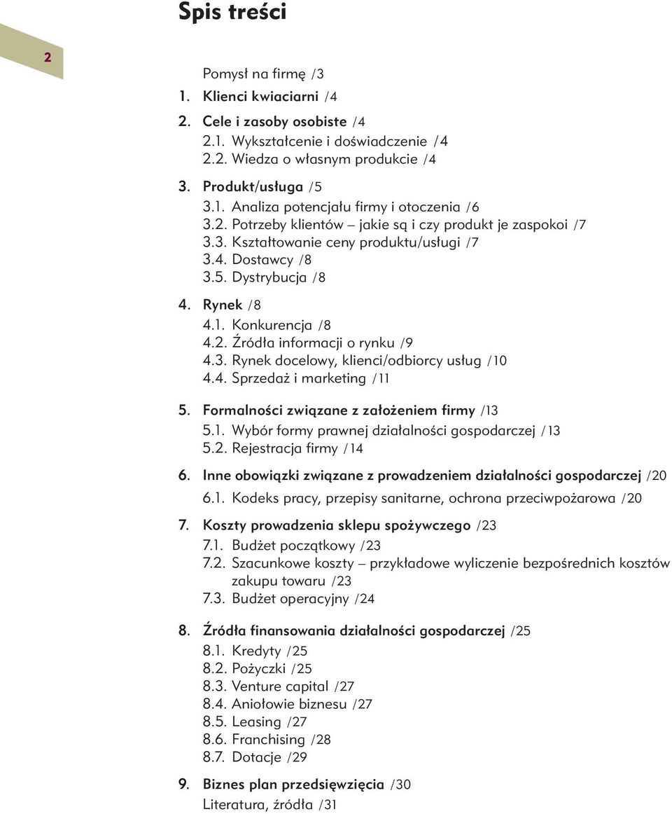 3. Rynek docelowy, klienci/odbiorcy usług / 10 4.4. Sprzedaż i marketing / 11 5. Formalności związane z założeniem firmy /13 5.1. Wybór formy prawnej działalności gospodarczej / 13 5.2.