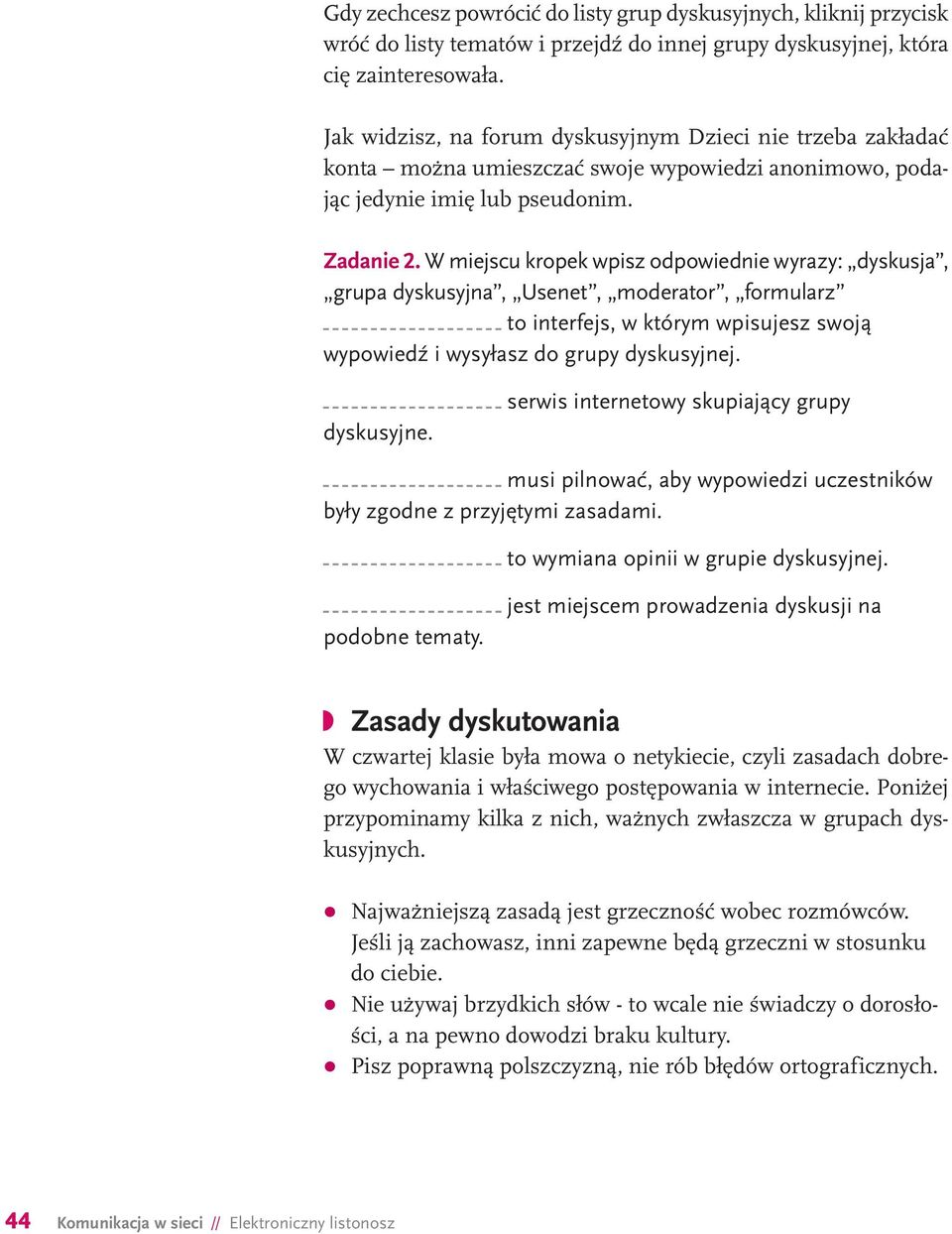 W miejscu kropek wpisz odpowiednie wyrazy: dyskusja, grupa dyskusyjna, Usenet, moderator, formularz to interfejs, w którym wpisujesz swoją wypowiedź i wysyłasz do grupy dyskusyjnej