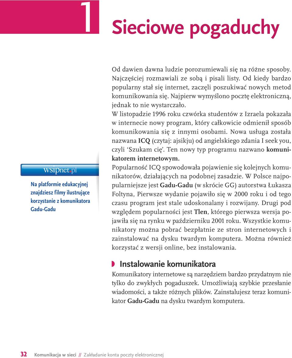 Najpierw wymyślono pocztę elektroniczną, jednak to nie wystarczało.