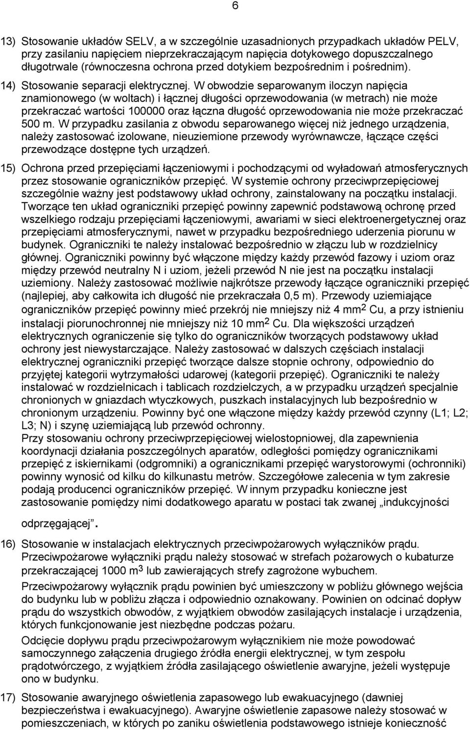 W obwodzie separowanym iloczyn napięcia znamionowego (w woltach) i łącznej długości oprzewodowania (w metrach) nie może przekraczać wartości 100000 oraz łączna długość oprzewodowania nie może