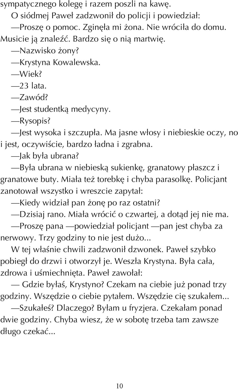 Jak by a ubrana? By a ubrana w niebieskπ sukienkí, granatowy p aszcz i granatowe buty. Mia a teø torebkí i chyba parasolkí.