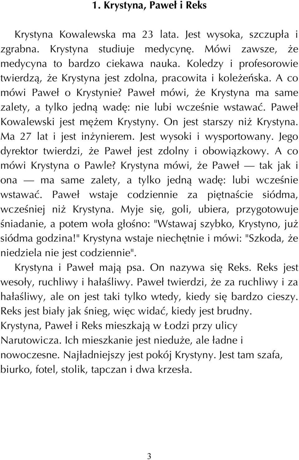 Pawe Kowalewski jest míøem Krystyny. On jest starszy niø Krystyna. Ma 27 lat i jest inøynierem. Jest wysoki i wysportowany. Jego dyrektor twierdzi, øe Pawe jest zdolny i obowiπzkowy.