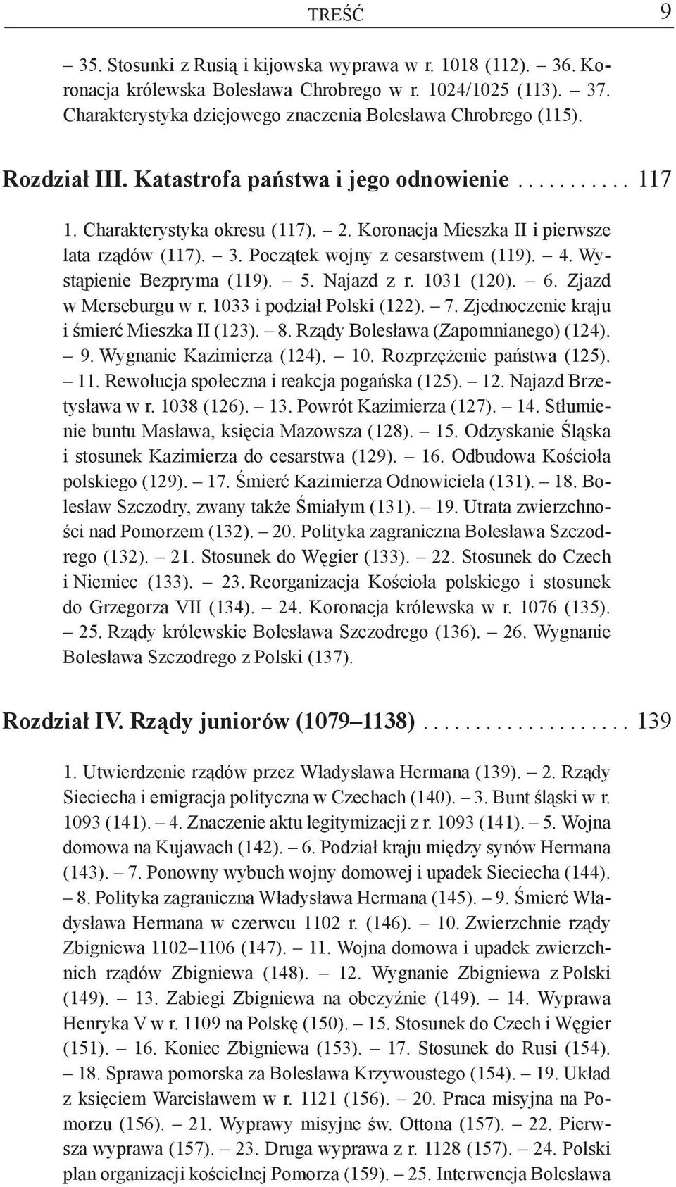 Wystąpienie Bezpryma (119). 5. Najazd z r. 1031 (120). 6. Zjazd w Merseburgu w r. 1033 i podział Polski (122). 7. Zjednoczenie kraju i śmierć Mieszka II (123). 8. Rządy Bolesława (Zapomnianego) (124).