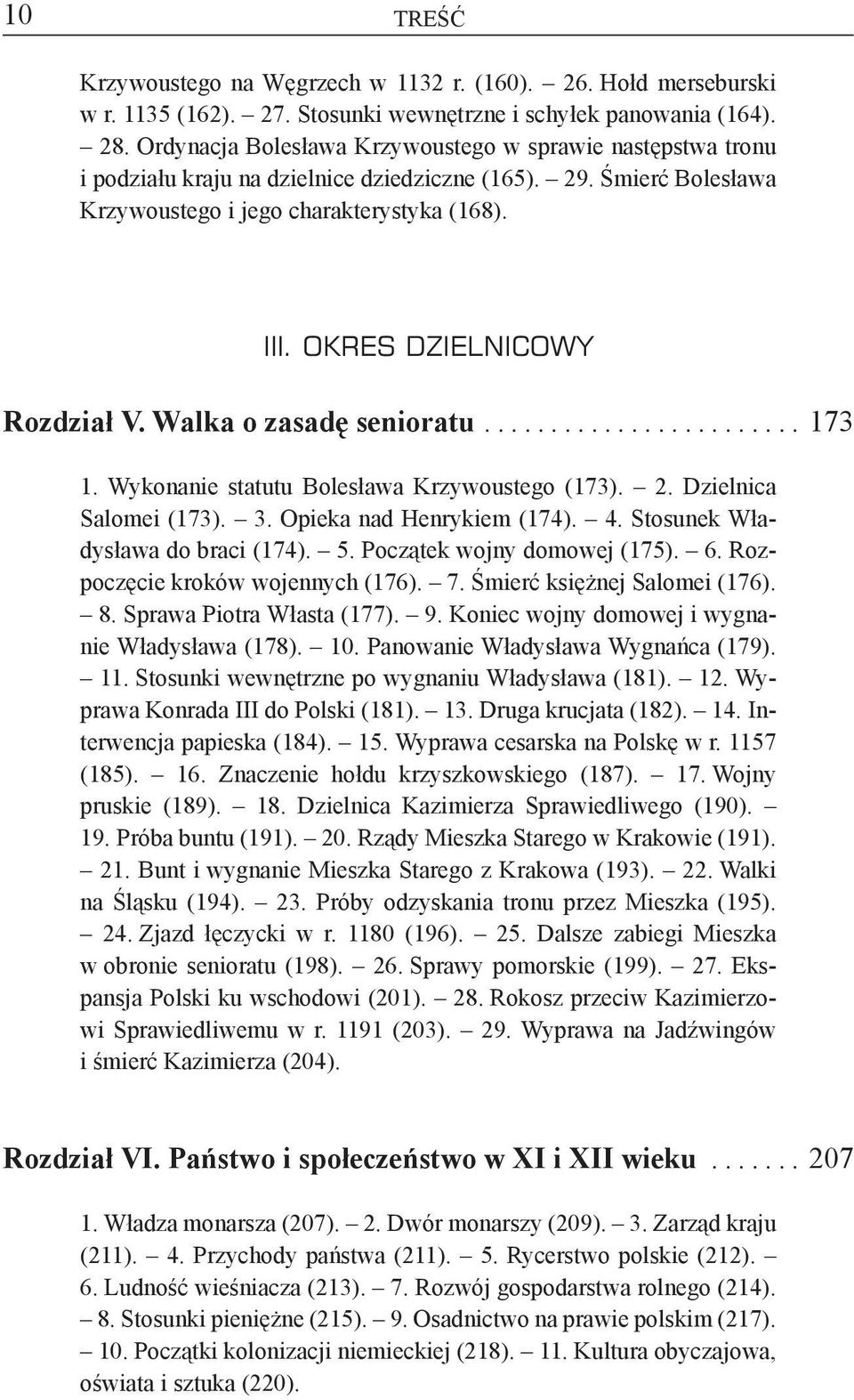 OKRES DZIELNICOWY Rozdział V. Walka o zasadę senioratu......................... 173 1. Wykonanie statutu Bolesława Krzywoustego (173). 2. Dzielnica Salomei (173). 3. Opieka nad Henrykiem (174). 4.