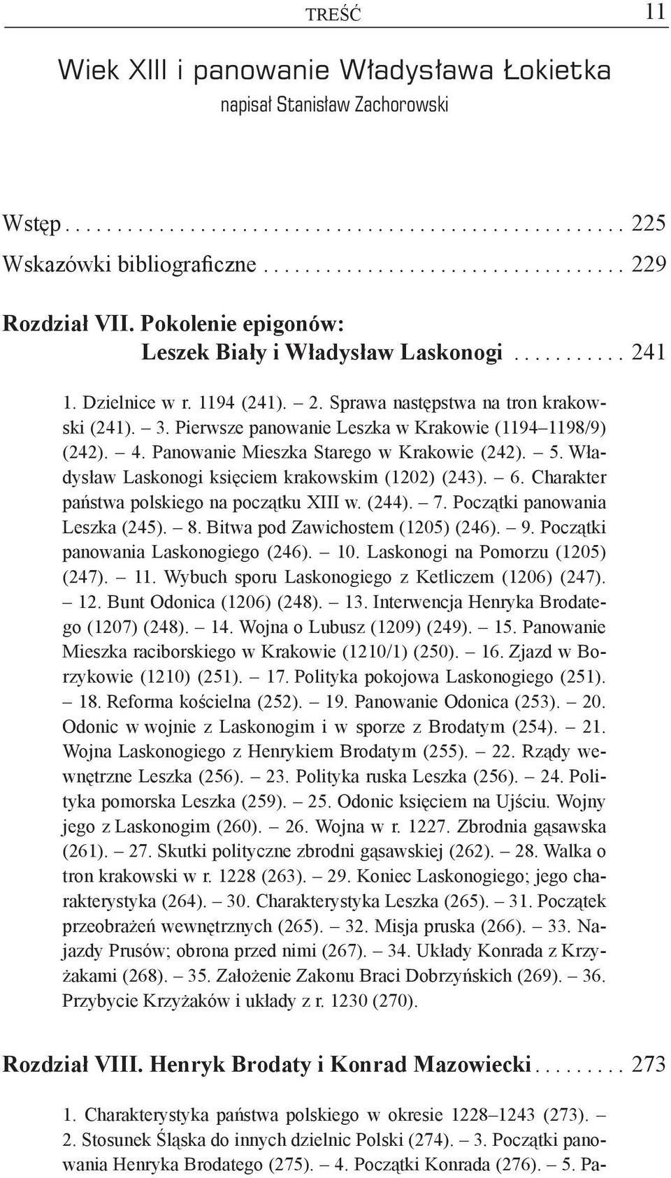 Pierwsze panowanie Leszka w Krakowie (1194 1198/9) (242). 4. Panowanie Mieszka Starego w Krakowie (242). 5. Władysław Laskonogi księciem krakowskim (1202) (243). 6.