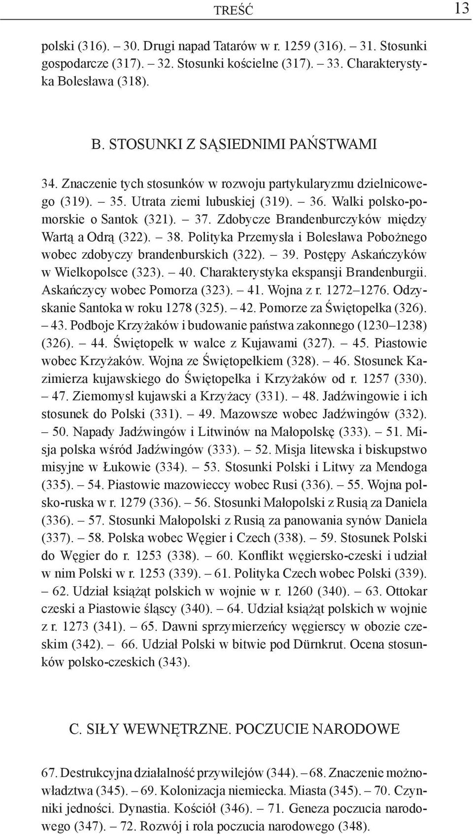 Zdobycze Brandenburczyków między Wartą a Odrą (322). 38. Polityka Przemysła i Bolesława Pobożnego wobec zdobyczy brandenburskich (322). 39. Postępy Askańczyków w Wielkopolsce (323). 40.