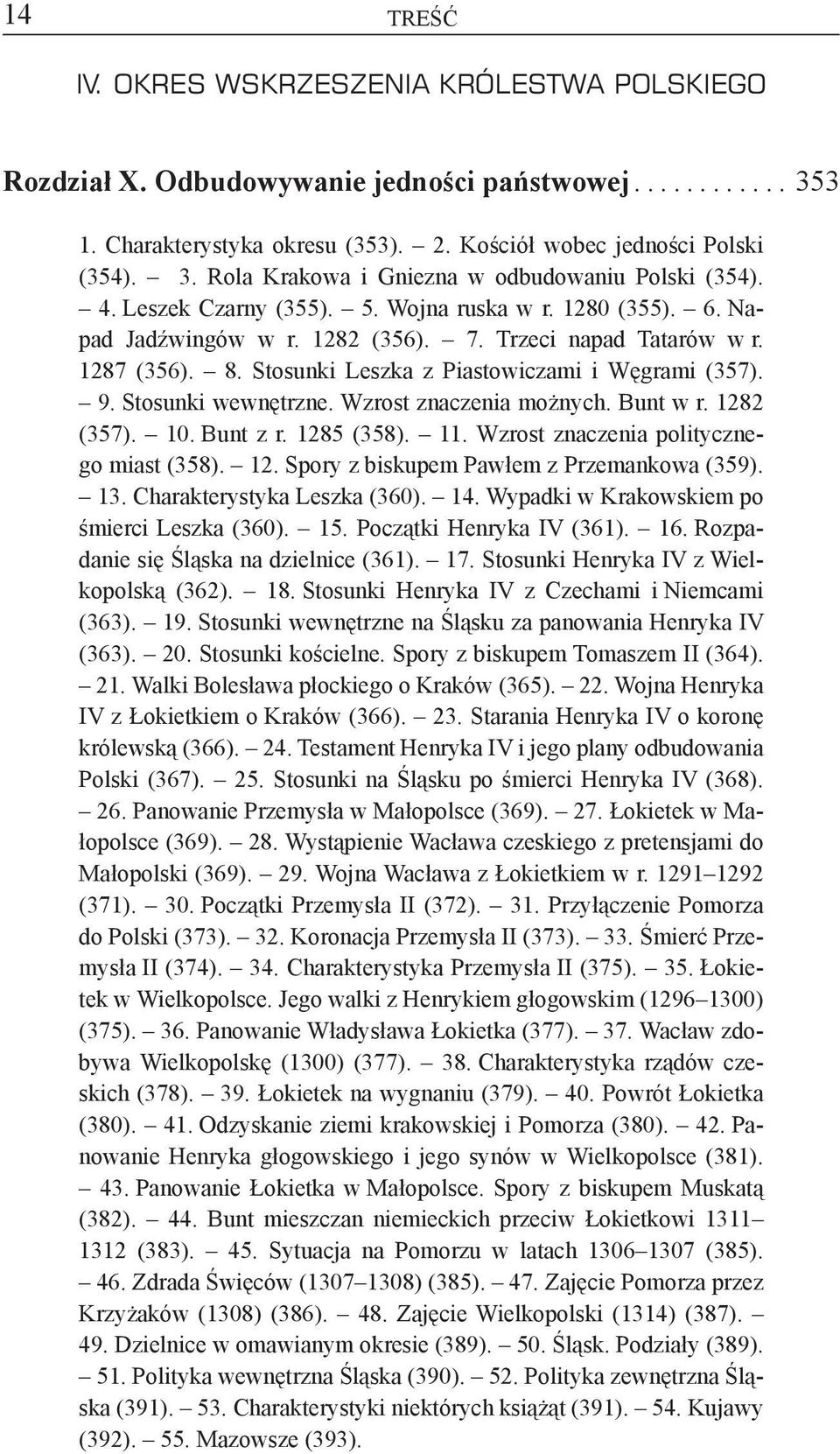 Stosunki wewnętrzne. Wzrost znaczenia możnych. Bunt w r. 1282 (357). 10. Bunt z r. 1285 (358). 11. Wzrost znaczenia politycznego miast (358). 12. Spory z biskupem Pawłem z Przemankowa (359). 13.