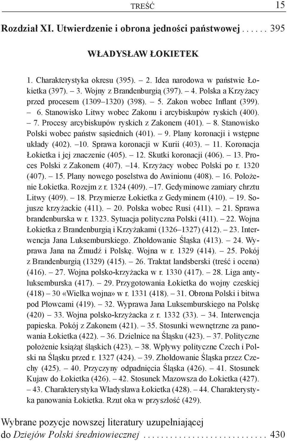 Stanowisko Polski wobec państw sąsiednich (401). 9. Plany koronacji i wstępne układy (402). 10. Sprawa koronacji w Kurii (403). 11. Koronacja Łokietka i jej znaczenie (405). 12.