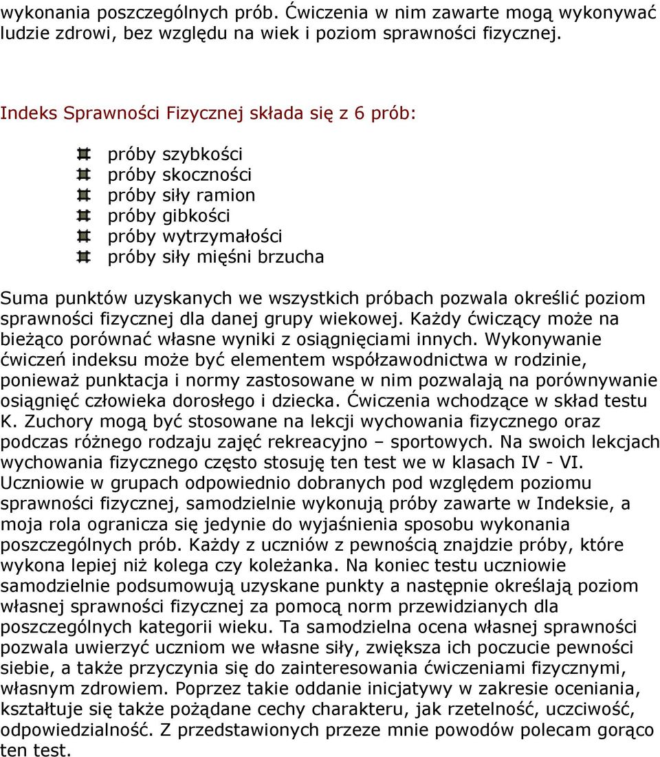 pozwala określić poziom sprawności fizycznej dla danej grupy wiekowej. Każdy ćwiczący może na bieżąco porównać własne wyniki z osiągnięciami innych.