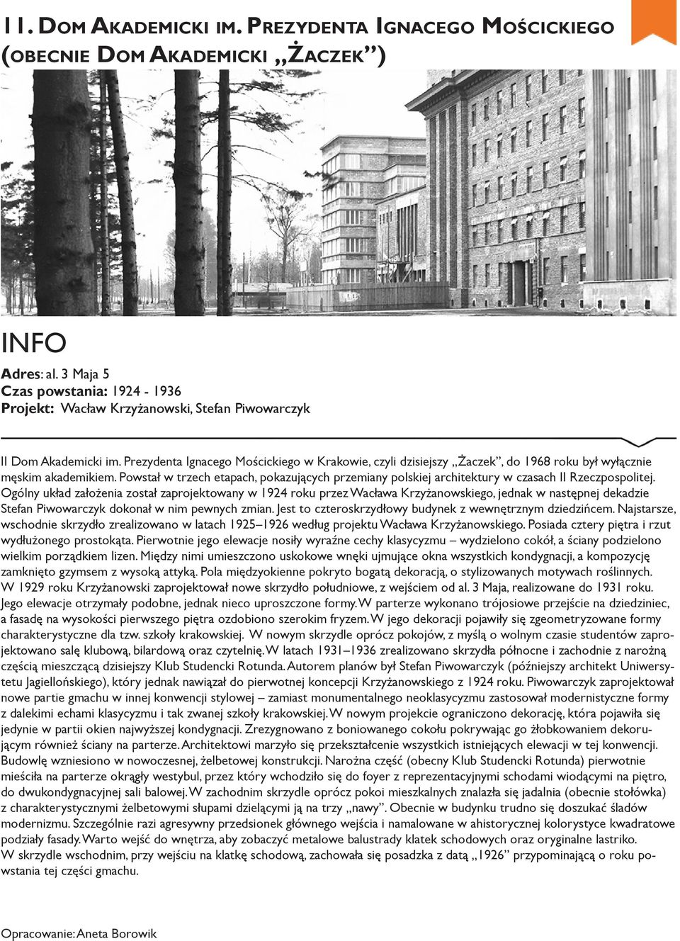 Prezydenta Ignacego Mościckiego w Krakowie, czyli dzisiejszy Żaczek, do 1968 roku był wyłącznie męskim akademikiem.