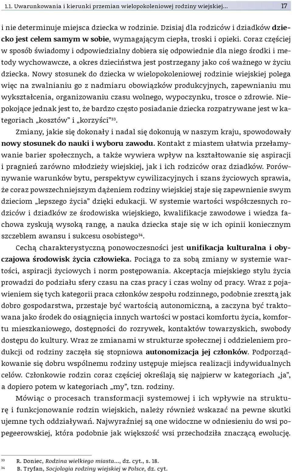 Coraz częściej w sposób świadomy i odpo wiedzialny dobiera się odpowiednie dla niego środki i metody wychowawcze, a okres dzieciństwa jest postrzegany jako coś ważnego w życiu dziecka.