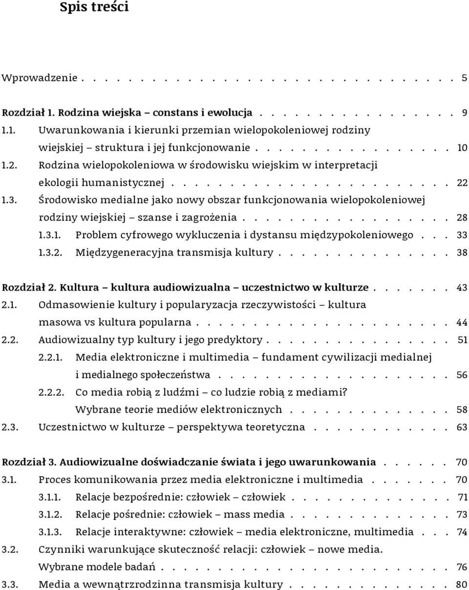 Środowisko medialne jako nowy obszar funkcjonowania wielopokoleniowej rodziny wiejskiej szanse i zagrożenia.................. 28 1.3.1. Problem cyfrowego wykluczenia i dystansu międzypokoleniowego.