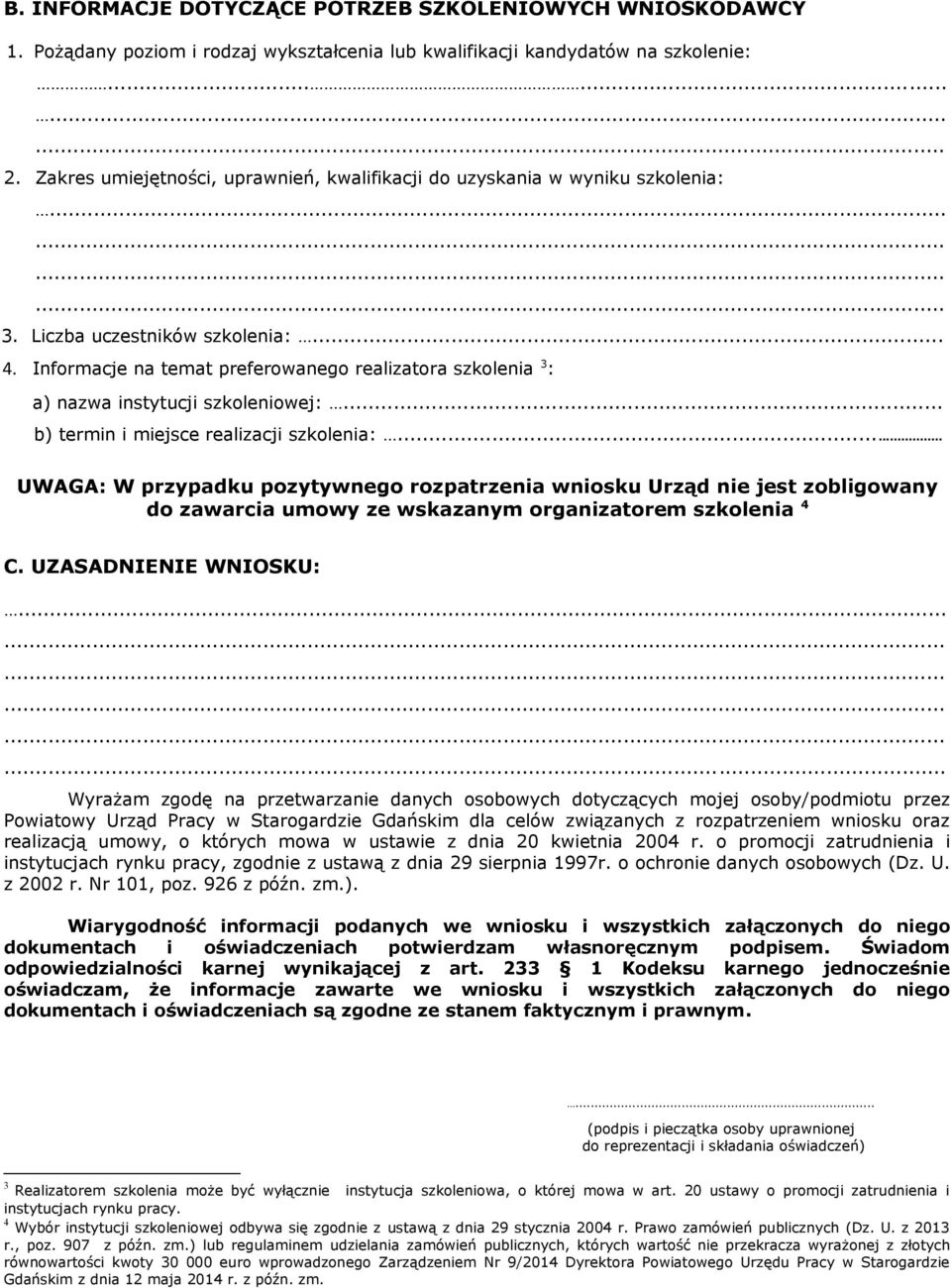 Informacje na temat preferowanego realizatora szkolenia 3 : a) nazwa instytucji szkoleniowej:... b) termin i miejsce realizacji szkolenia:.