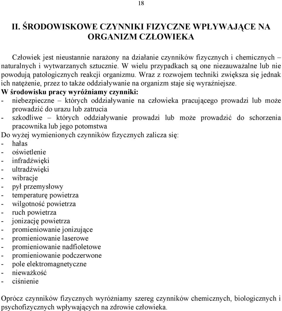 Wraz z rozwojem techniki zwiększa się jednak ich natężenie, przez to także oddziaływanie na organizm staje się wyraźniejsze.