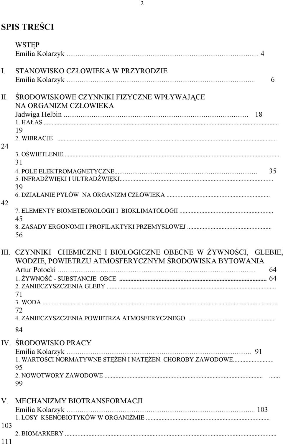 ELEMENTY BIOMETEOROLOGII I BIOKLIMATOLOGII... 45 8. ZASADY ERGONOMII I PROFILAKTYKI PRZEMYSŁOWEJ... 56 III.