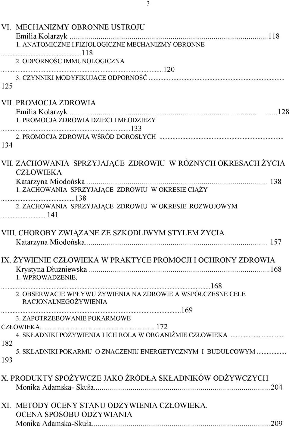 ZACHOWANIA SPRZYJAJĄCE ZDROWIU W RÓZNYCH OKRESACH ŻYCIA CZŁOWIEKA Katarzyna Miodońska... 138 1. ZACHOWANIA SPRZYJAJĄCE ZDROWIU W OKRESIE CIĄŻY...138 2.