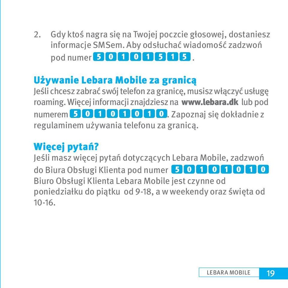 dk lub pod numerem 5 0 1 0 1 0 1 0. Zapoznaj się dokładnie z regulaminem używania telefonu za granicą. Więcej pytań?