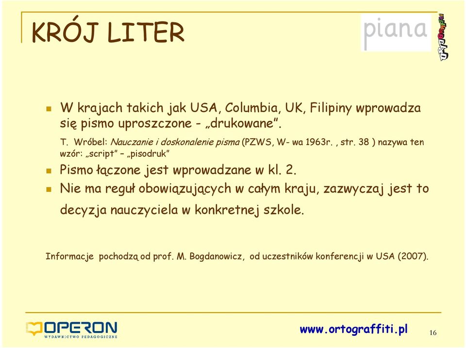 38 ) nazywa ten wzór: script pisodruk Pismo łączone jest wprowadzane w kl. 2.