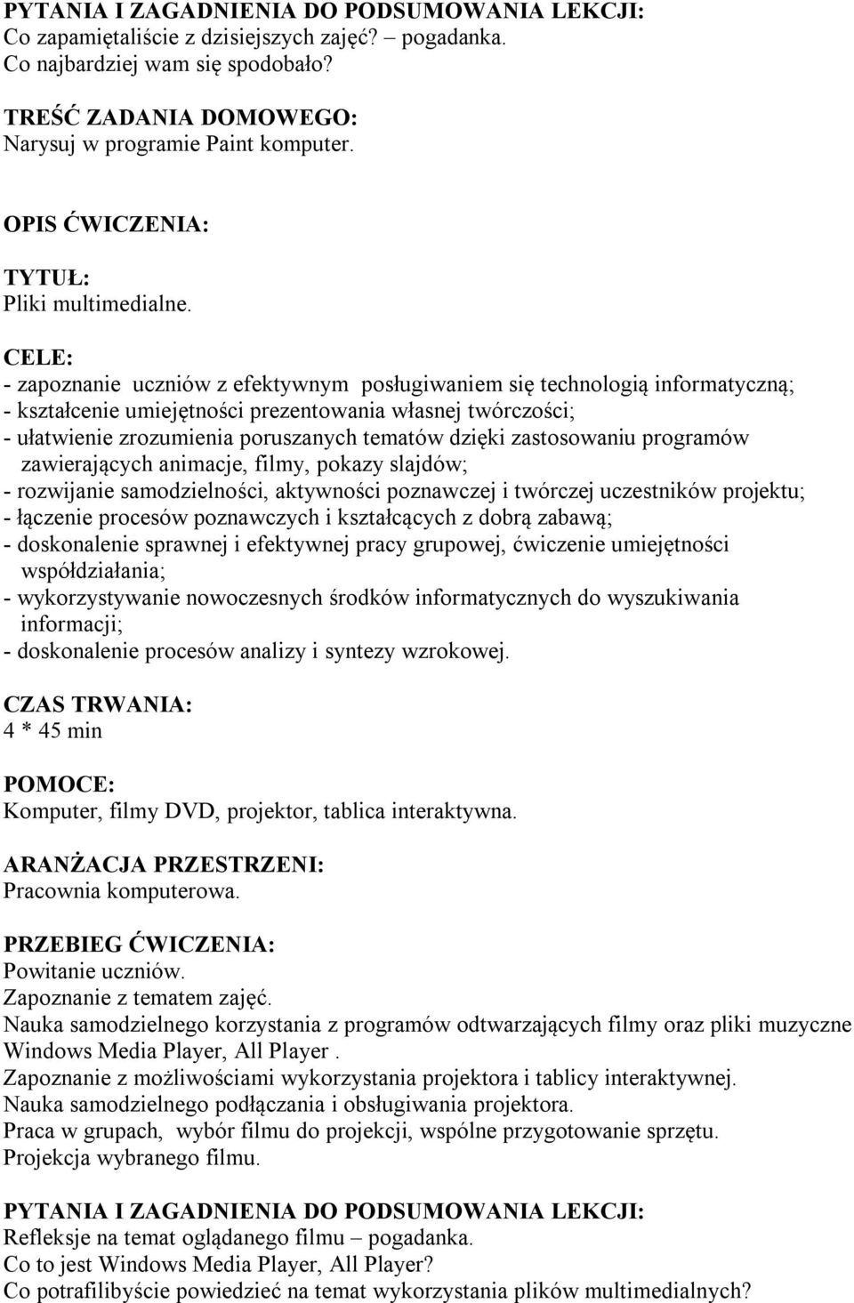 CELE: - zapoznanie uczniów z efektywnym posługiwaniem się technologią informatyczną; - ułatwienie zrozumienia poruszanych tematów dzięki zastosowaniu programów zawierających animacje, filmy, pokazy