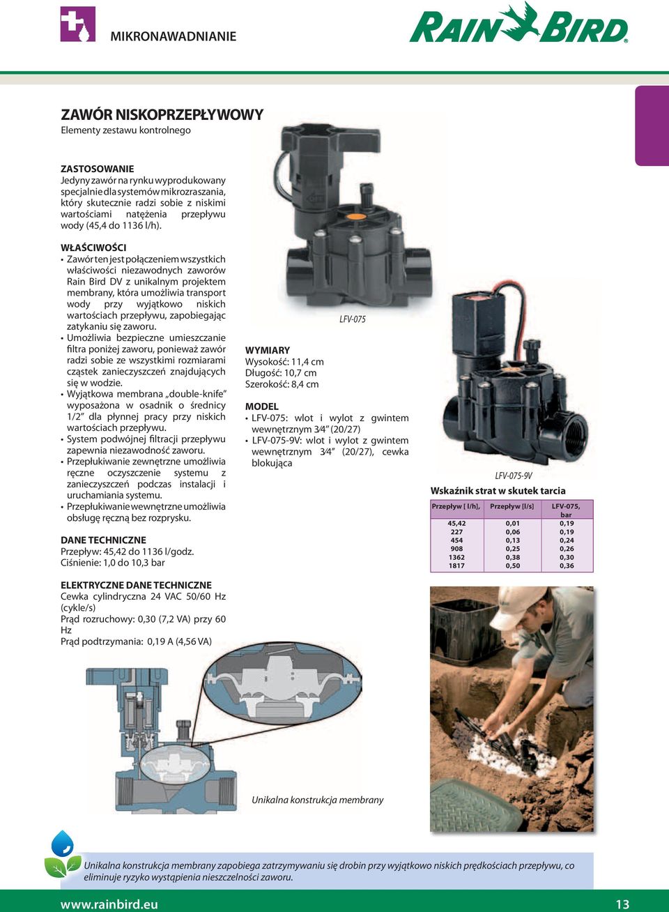 Zawór ten jest połączeniem wszystkich właściwości niezawodnych zaworów Rain Bird DV z unikalnym projektem membrany, która umożliwia transport wody przy wyjątkowo niskich wartościach przepływu,