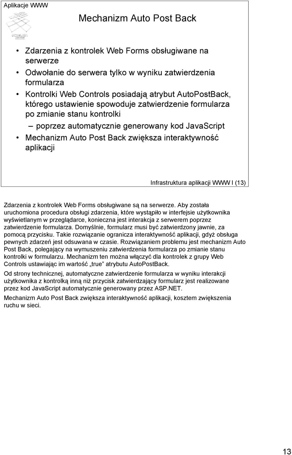 Infrastruktura aplikacji WWW I (13) Zdarzenia z kontrolek Web Forms obsługiwane są na serwerze.