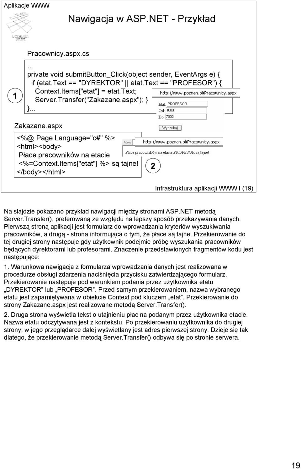 </body></html> 2 Infrastruktura aplikacji WWW I (19) Na slajdzie pokazano przykład nawigacji między stronami ASP.NET metodą Server.