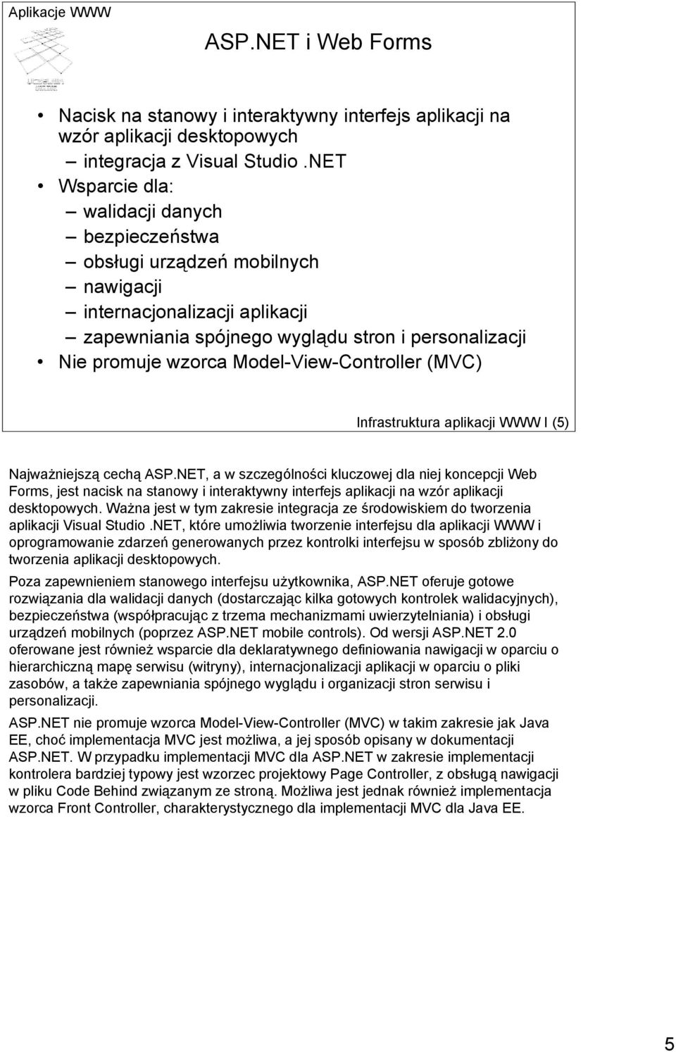 Model-View-Controller (MVC) Infrastruktura aplikacji WWW I (5) Najważniejszą cechą ASP.