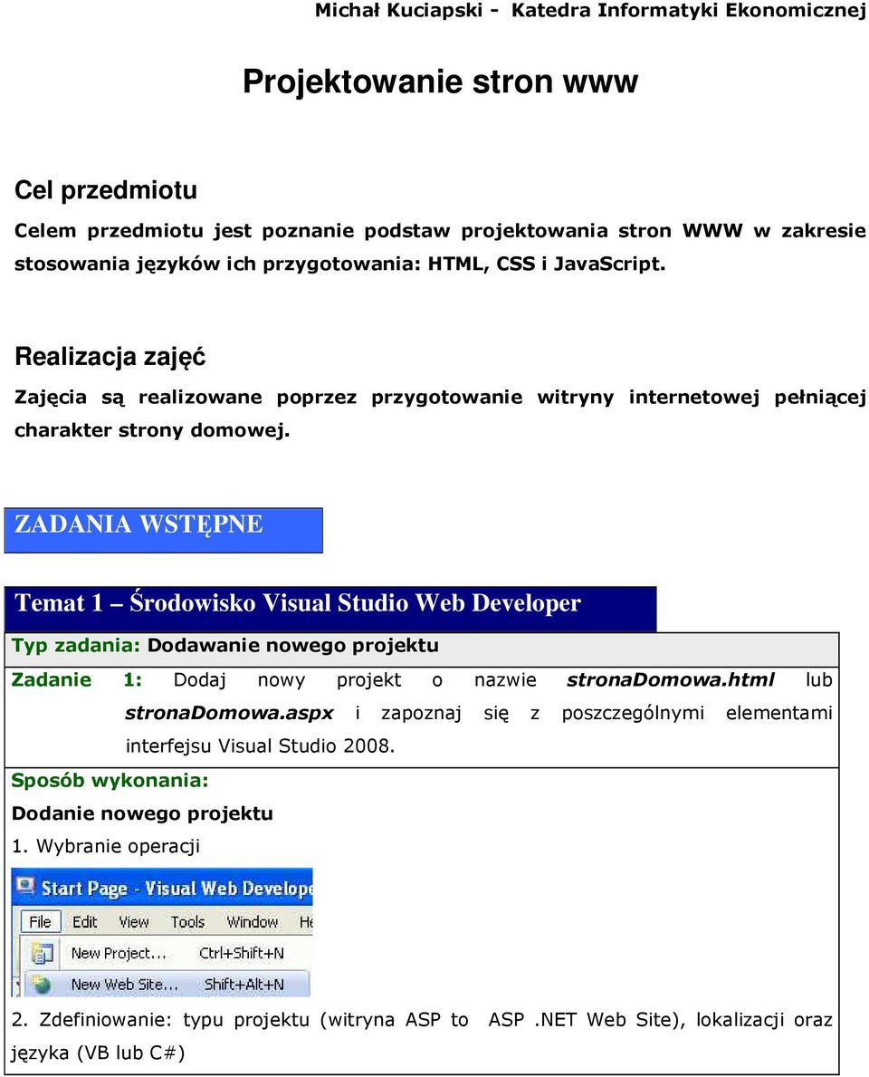 ZADANIA WSTĘPNE Temat 1 Środowisko Visual Studio Web Developer Typ zadania: Dodawanie nowego projektu Zadanie 1: Dodaj nowy projekt o nazwie stronadomowa.html lub stronadomowa.