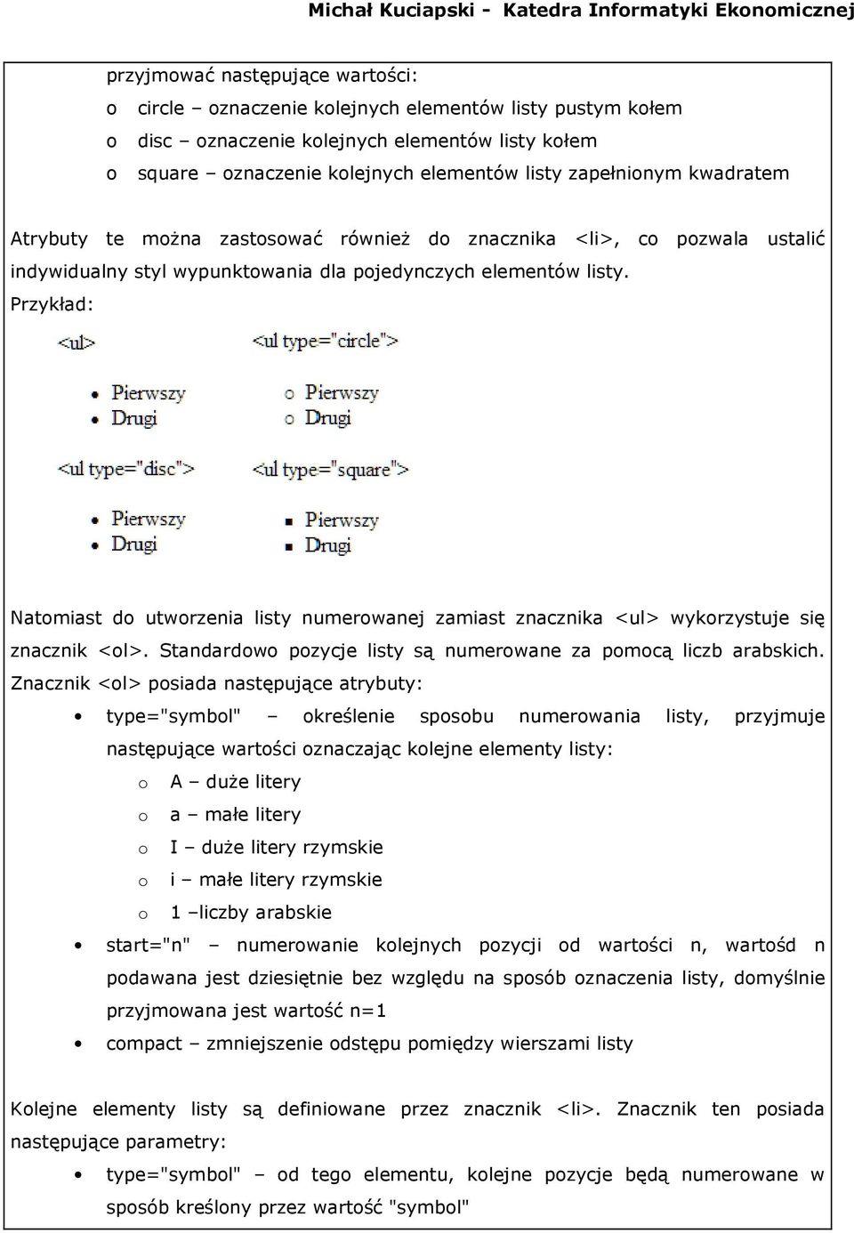 Przykład: Natomiast do utworzenia listy numerowanej zamiast znacznika <ul> wykorzystuje się znacznik <ol>. Standardowo pozycje listy są numerowane za pomocą liczb arabskich.