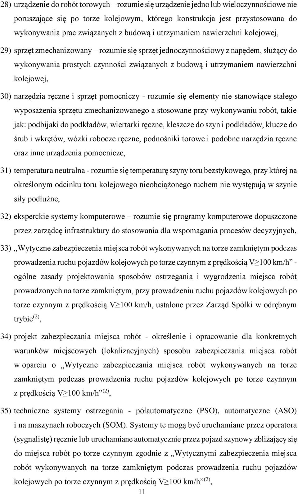 nawierzchni kolejowej, 30) narzędzia ręczne i sprzęt pomocniczy - rozumie się elementy nie stanowiące stałego wyposażenia sprzętu zmechanizowanego a stosowane przy wykonywaniu robót, takie jak: