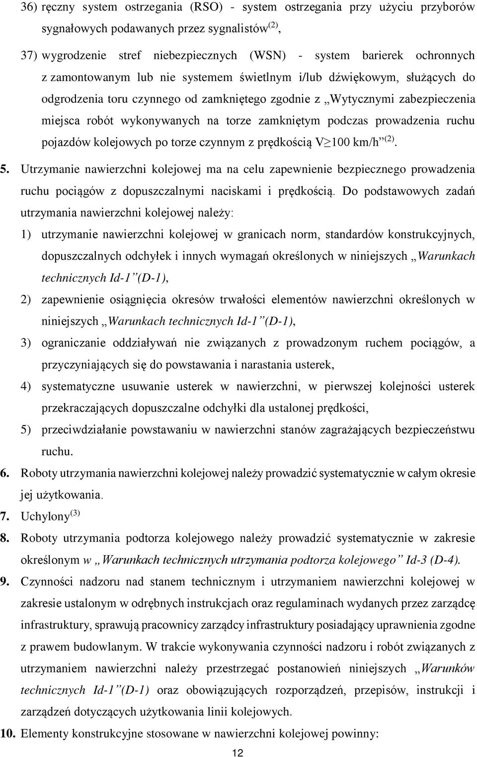 podczas prowadzenia ruchu pojazdów kolejowych po torze czynnym z prędkością V 100 km/h (2). 5.