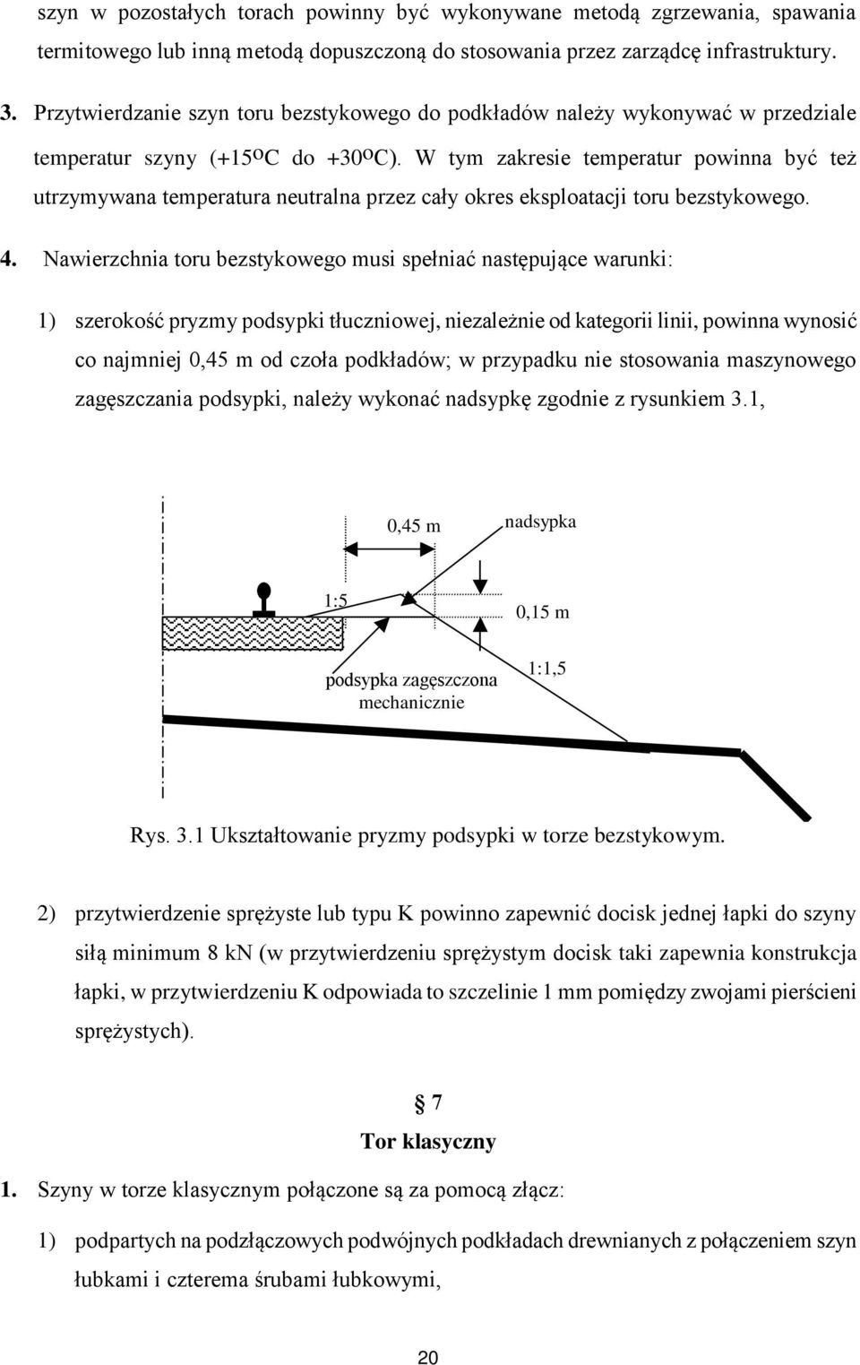 W tym zakresie temperatur powinna być też utrzymywana temperatura neutralna przez cały okres eksploatacji toru bezstykowego. 4.
