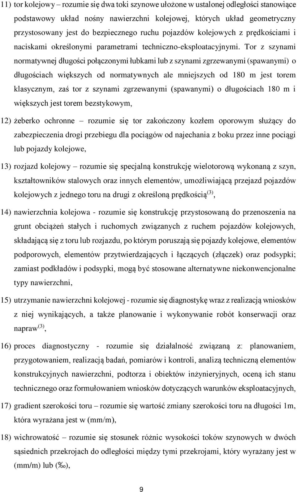 Tor z szynami normatywnej długości połączonymi łubkami lub z szynami zgrzewanymi (spawanymi) o długościach większych od normatywnych ale mniejszych od 180 m jest torem klasycznym, zaś tor z szynami